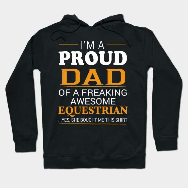 Proud Dad of Freaking Awesome EQUESTRIAN She bought me this Hoodie by bestsellingshirts